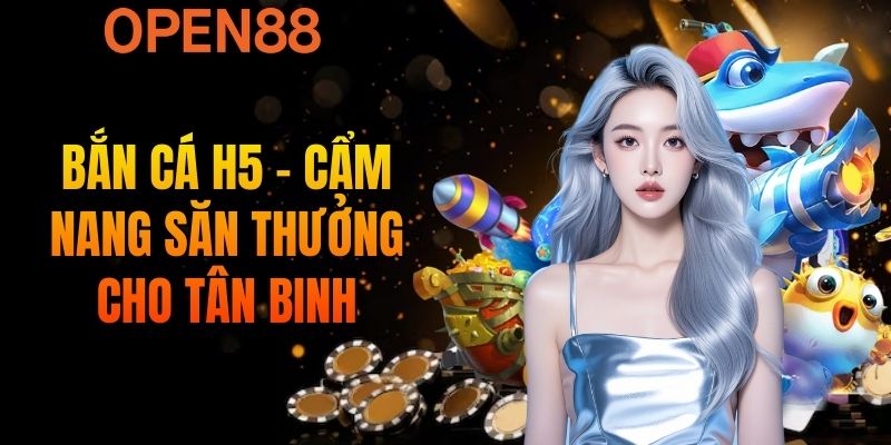 Bắn Cá H5 - Cẩm Nang Săn Thưởng Cho Tân Binh
