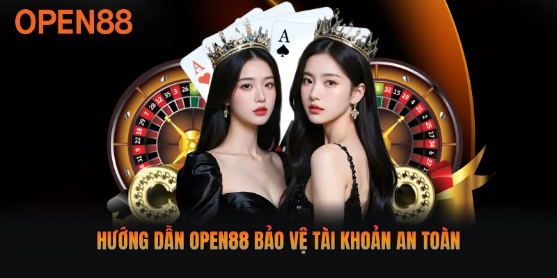 Hướng dẫn Open88 bảo vệ tài khoản an toàn