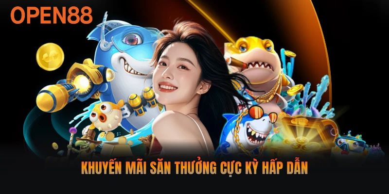 Khuyến mãi săn thưởng cực kỳ hấp dẫn