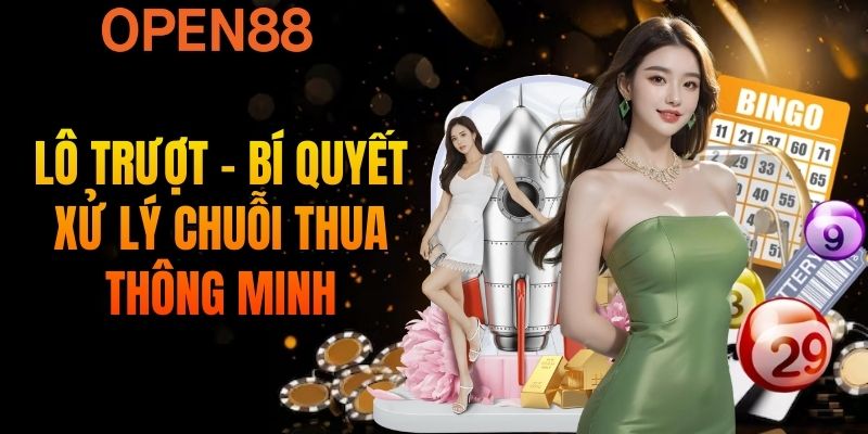 Lô Trượt - Bí Quyết Xử Lý Chuỗi Thua Thông Minh