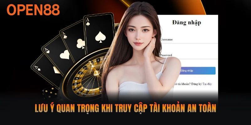Lưu ý quan trọng khi truy cập tài khoản an toàn