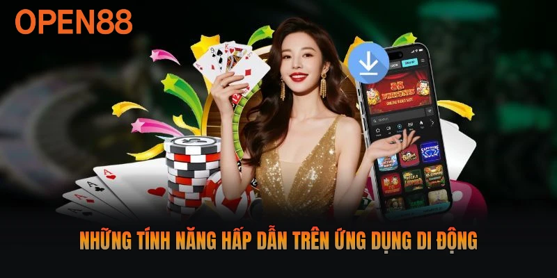 Những tính năng hấp dẫn trên ứng dụng di động