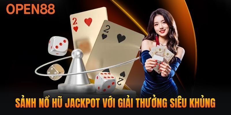 Sảnh nổ hũ jackpot với giải thưởng siêu khủng