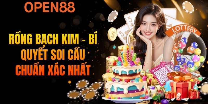 Rồng Bạch Kim - Bí Quyết Soi Cầu Chuẩn Xác Nhất