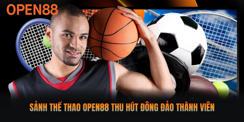 Sảnh thể thao Open88 thu hút đông đảo thành viên