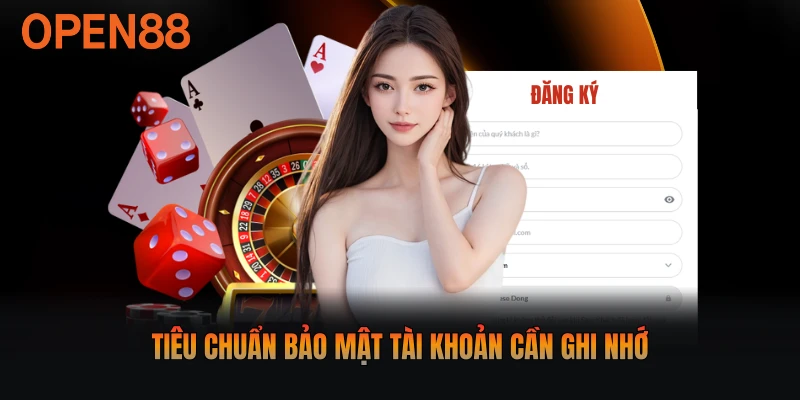 Tiêu chuẩn bảo mật tài khoản cần ghi nhớ