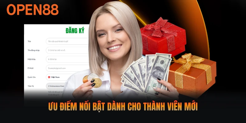 Ưu điểm nổi bật dành cho thành viên mới