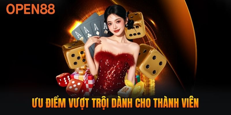 Ưu điểm vượt trội dành cho thành viên
